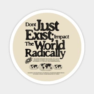 Don't Just Exist Impact The World Grunge Print Tee Magnet